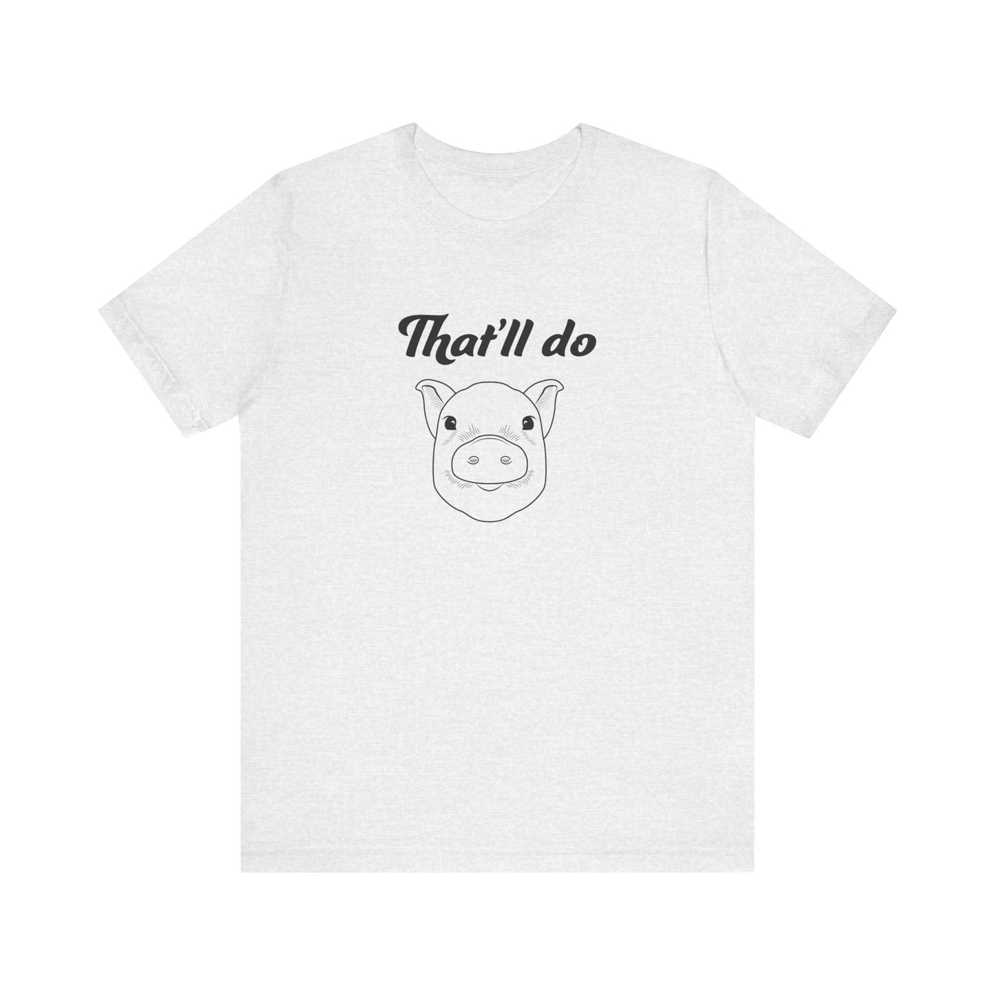 That'll Do Pig T Shirt