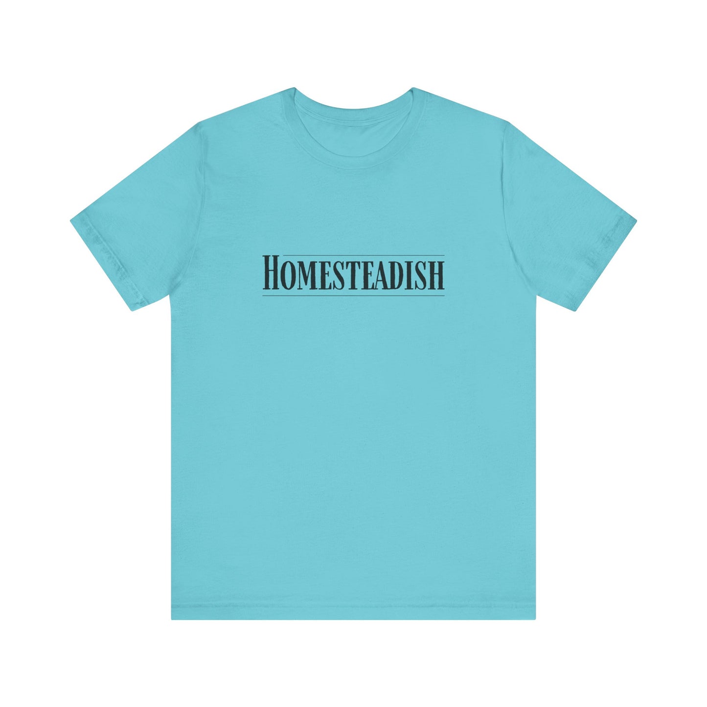 Homesteadish T Shirt