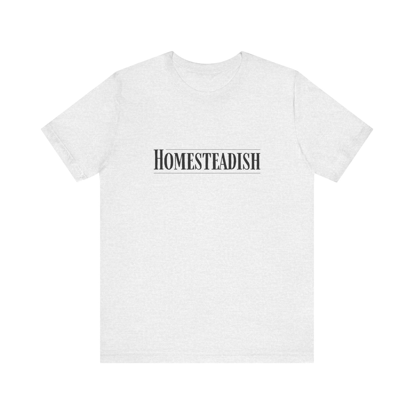 Homesteadish T Shirt
