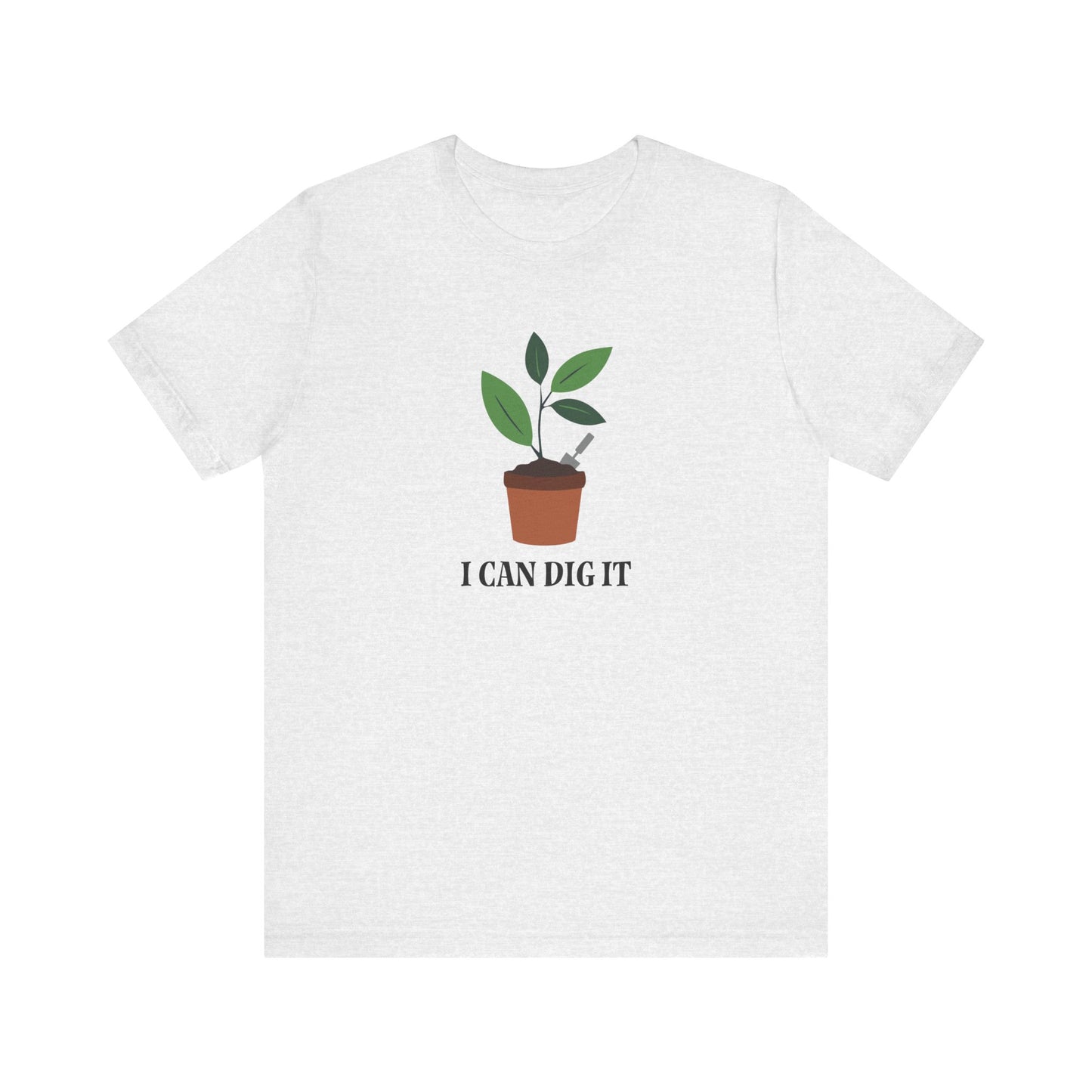 I Can Dig It T Shirt