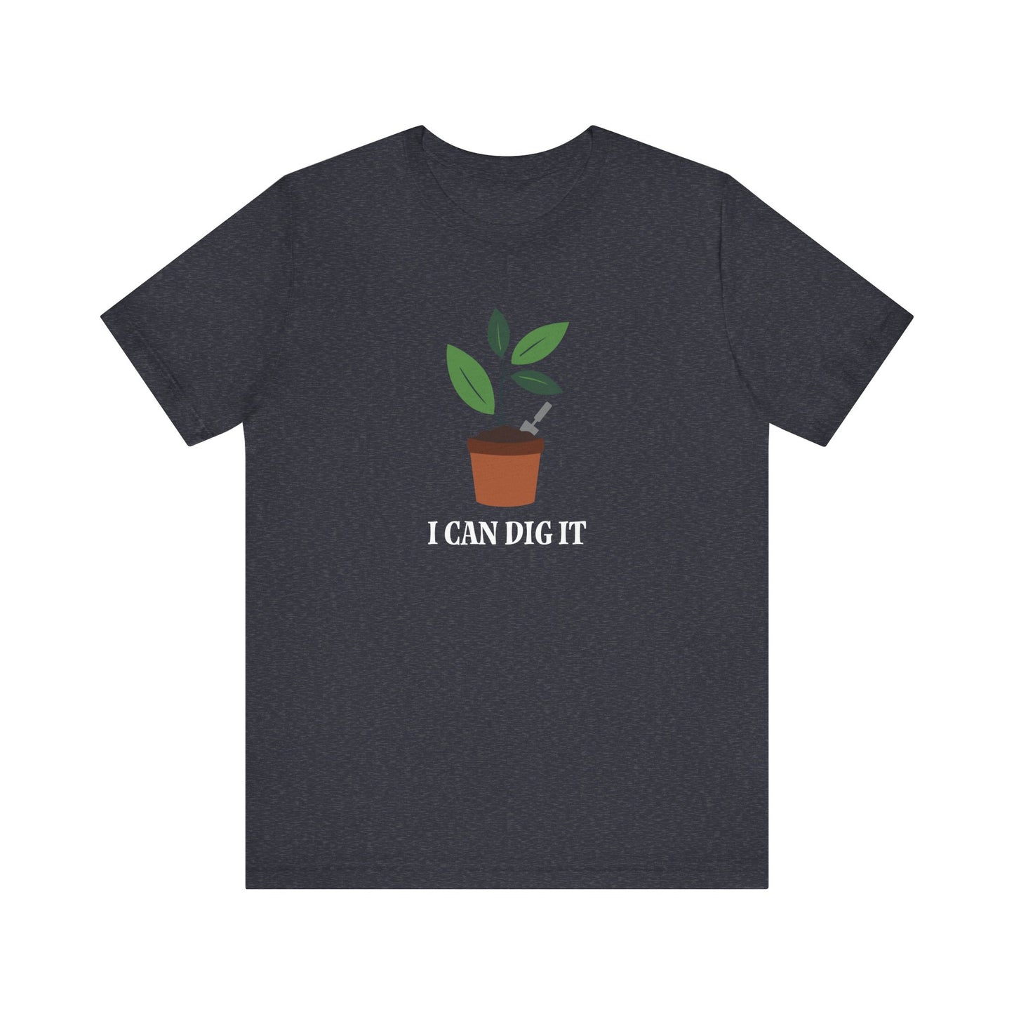I Can Dig It T Shirt