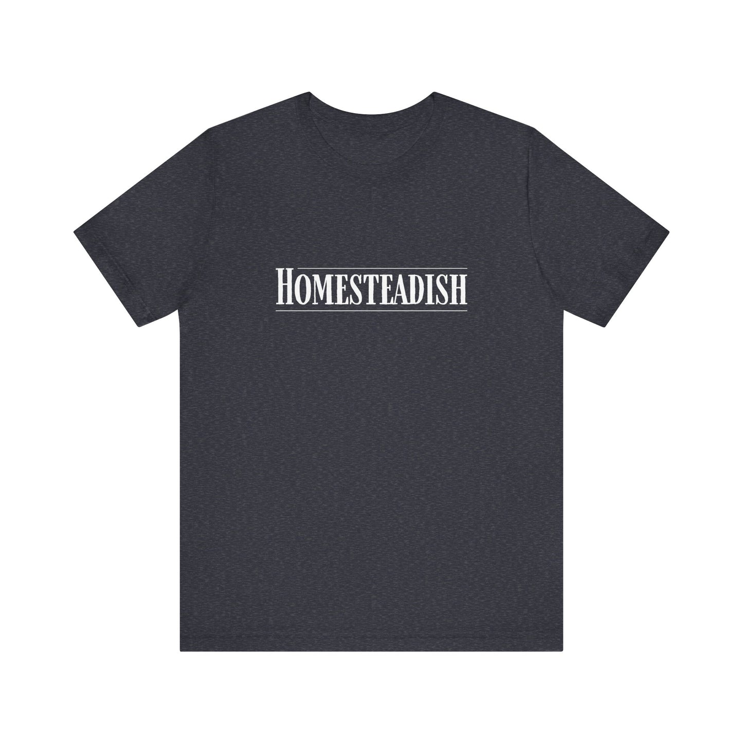 Homesteadish T Shirt