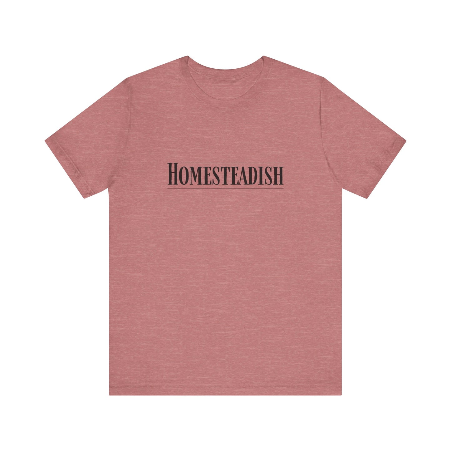 Homesteadish T Shirt