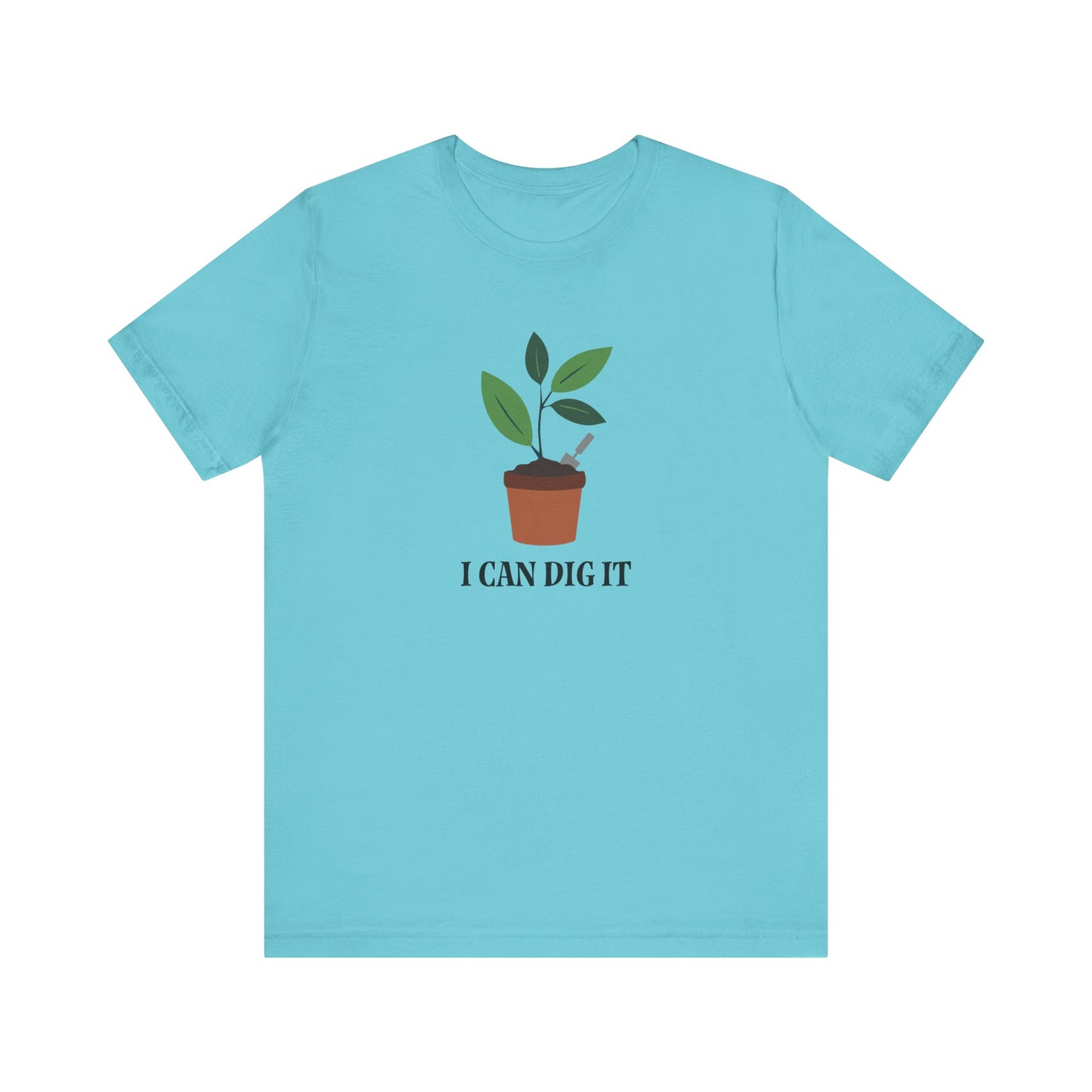 I Can Dig It T Shirt
