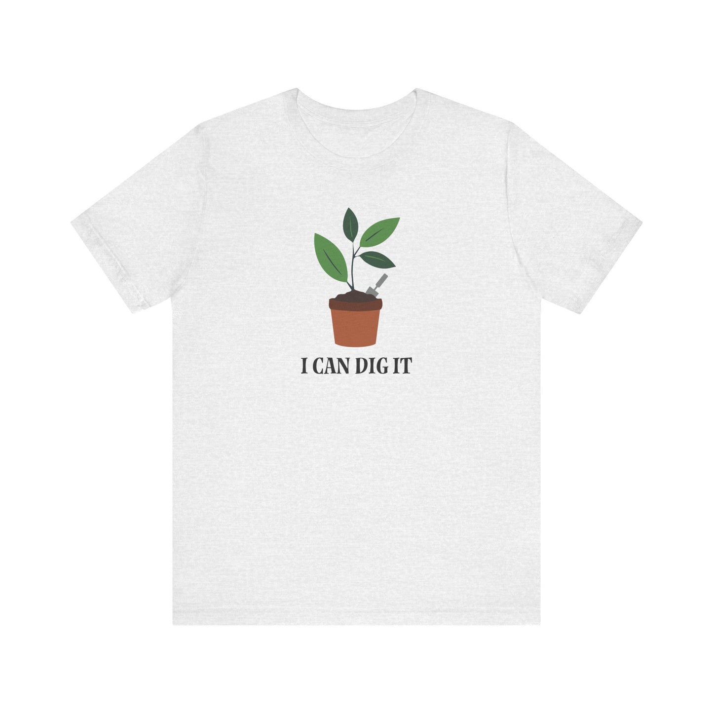 I Can Dig It T Shirt