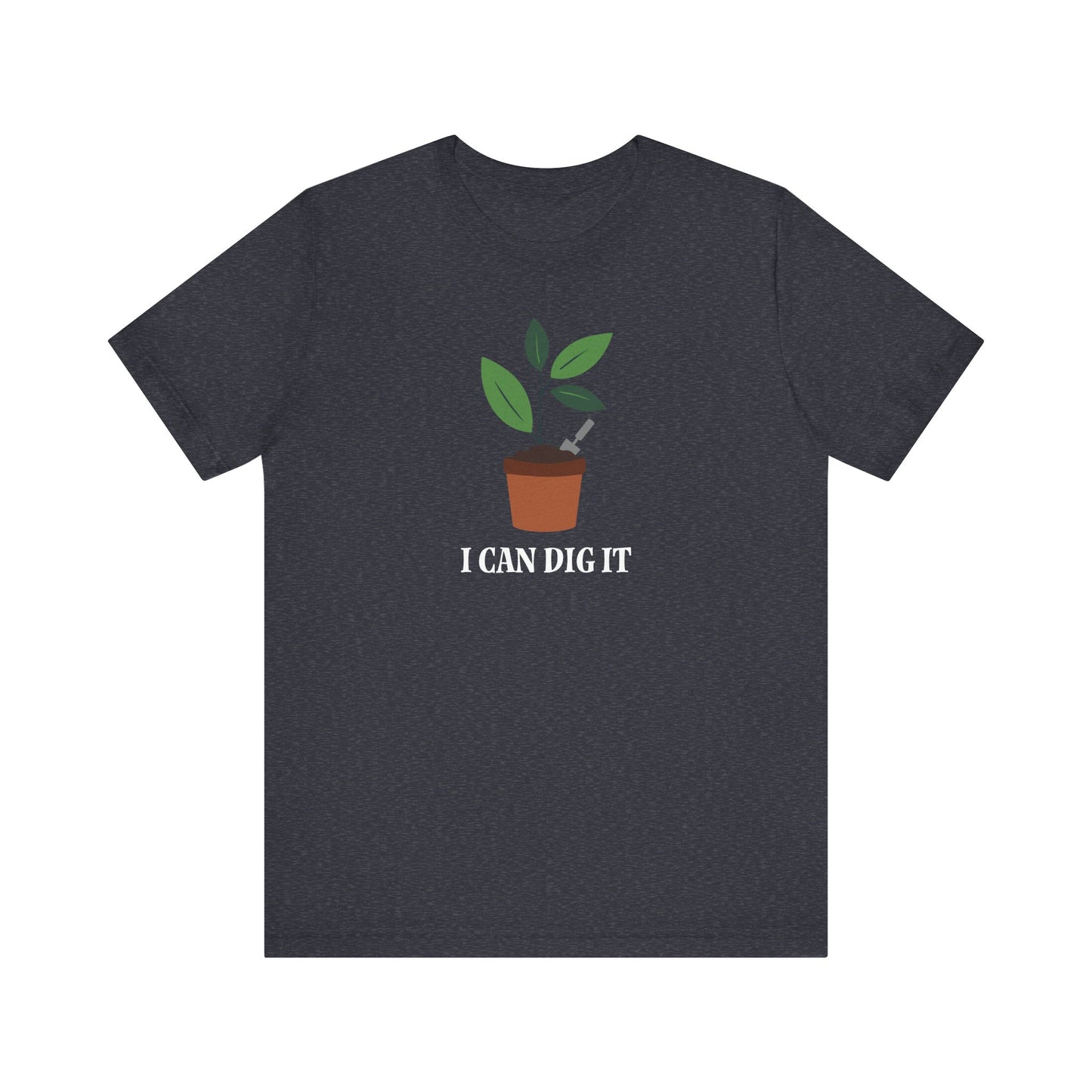 I Can Dig It T Shirt