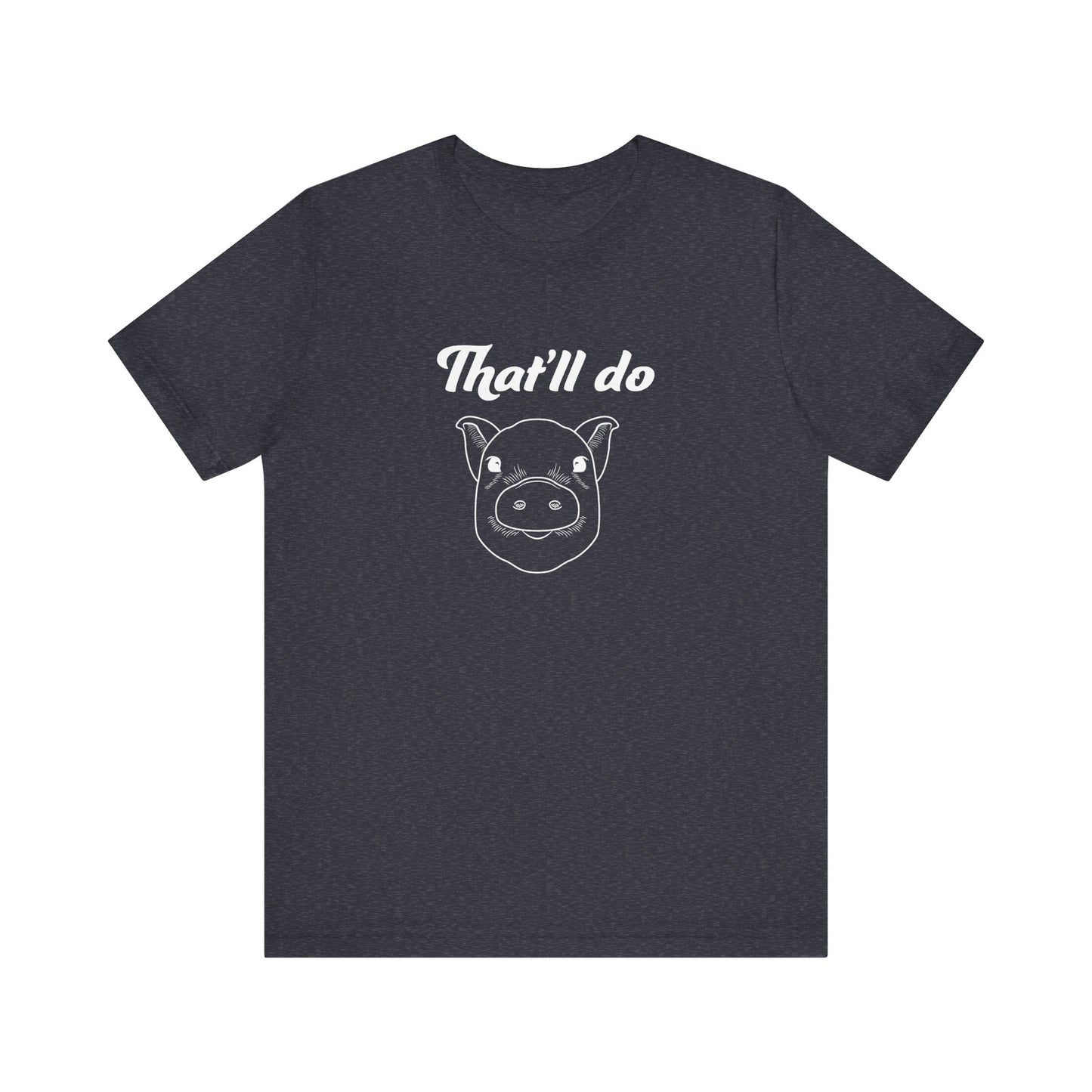 That'll Do Pig T Shirt