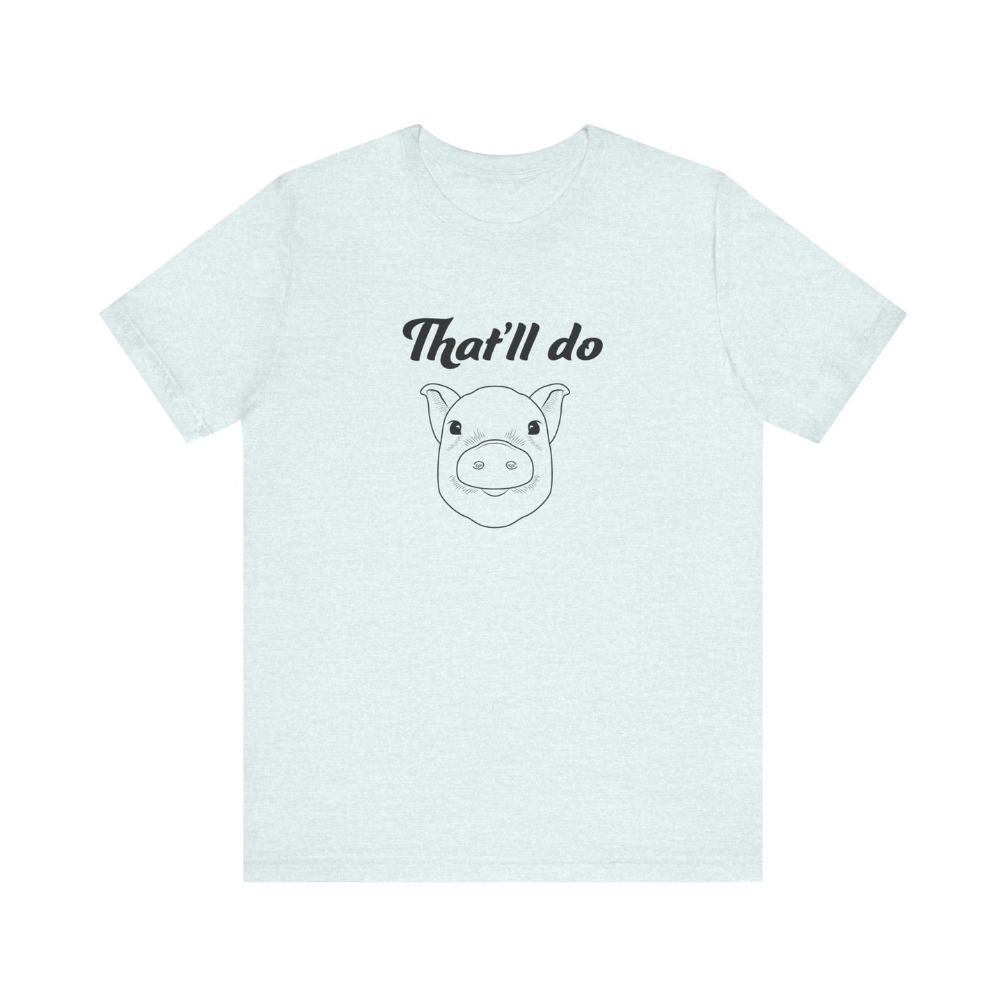 That'll Do Pig T Shirt