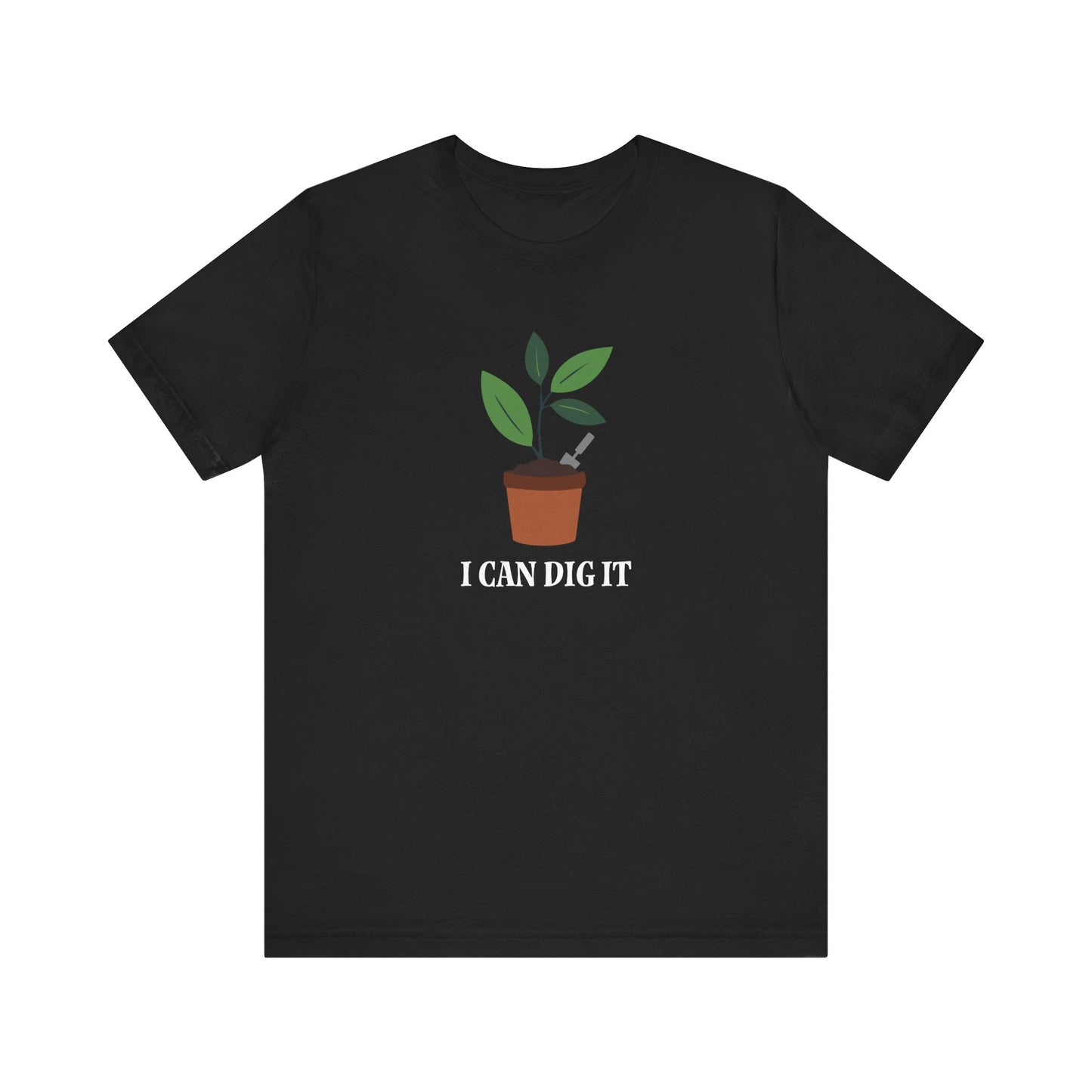 I Can Dig It T Shirt