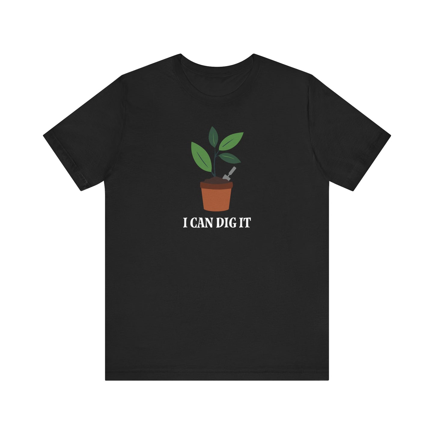 I Can Dig It T Shirt
