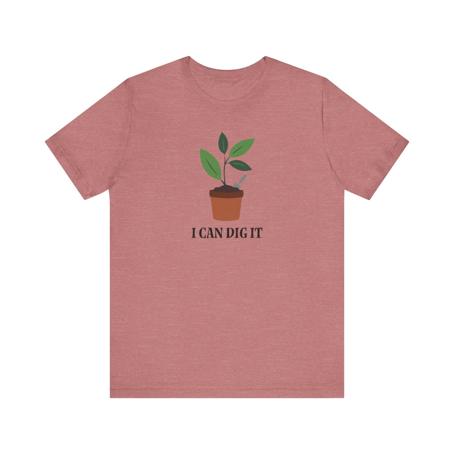 I Can Dig It T Shirt