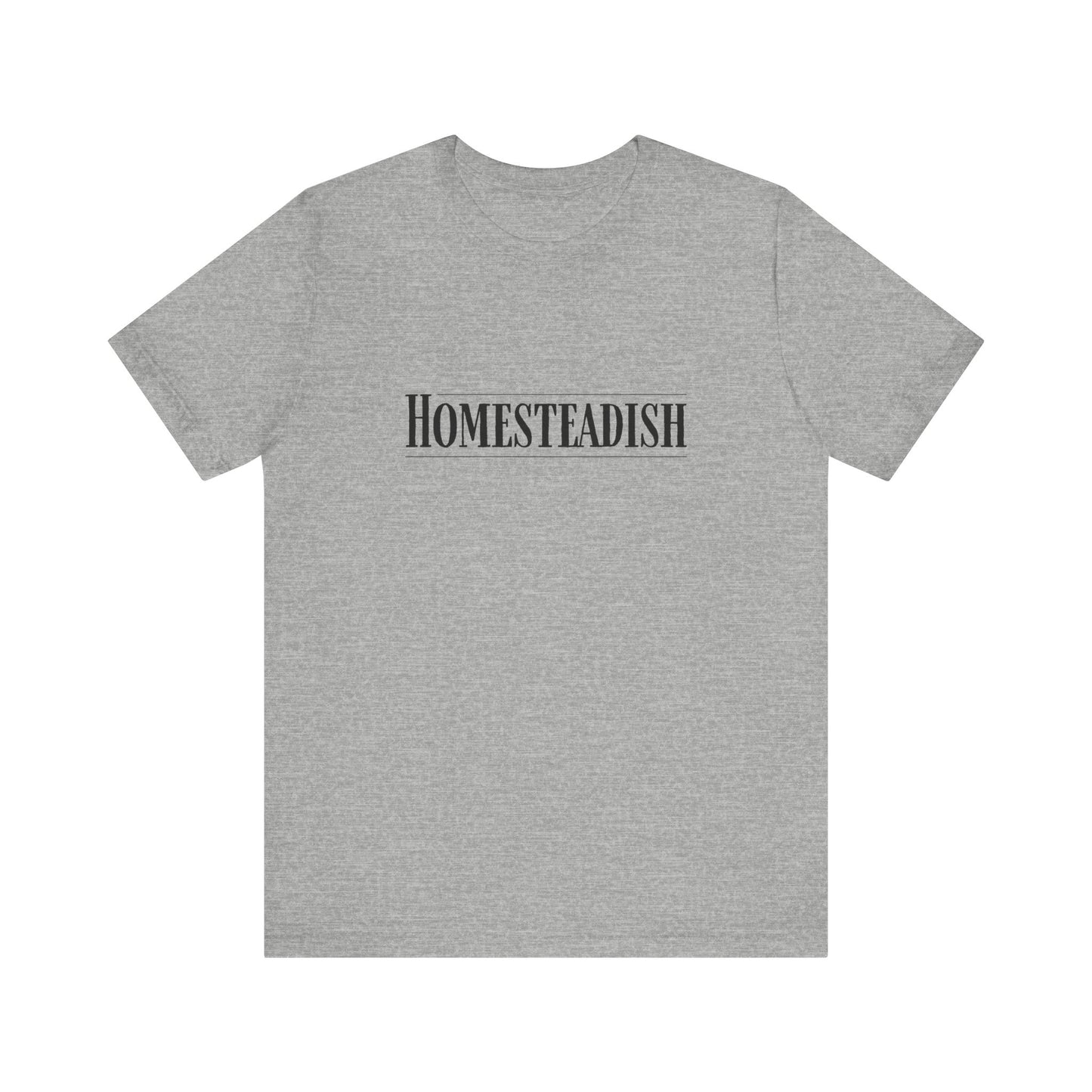 Homesteadish T Shirt