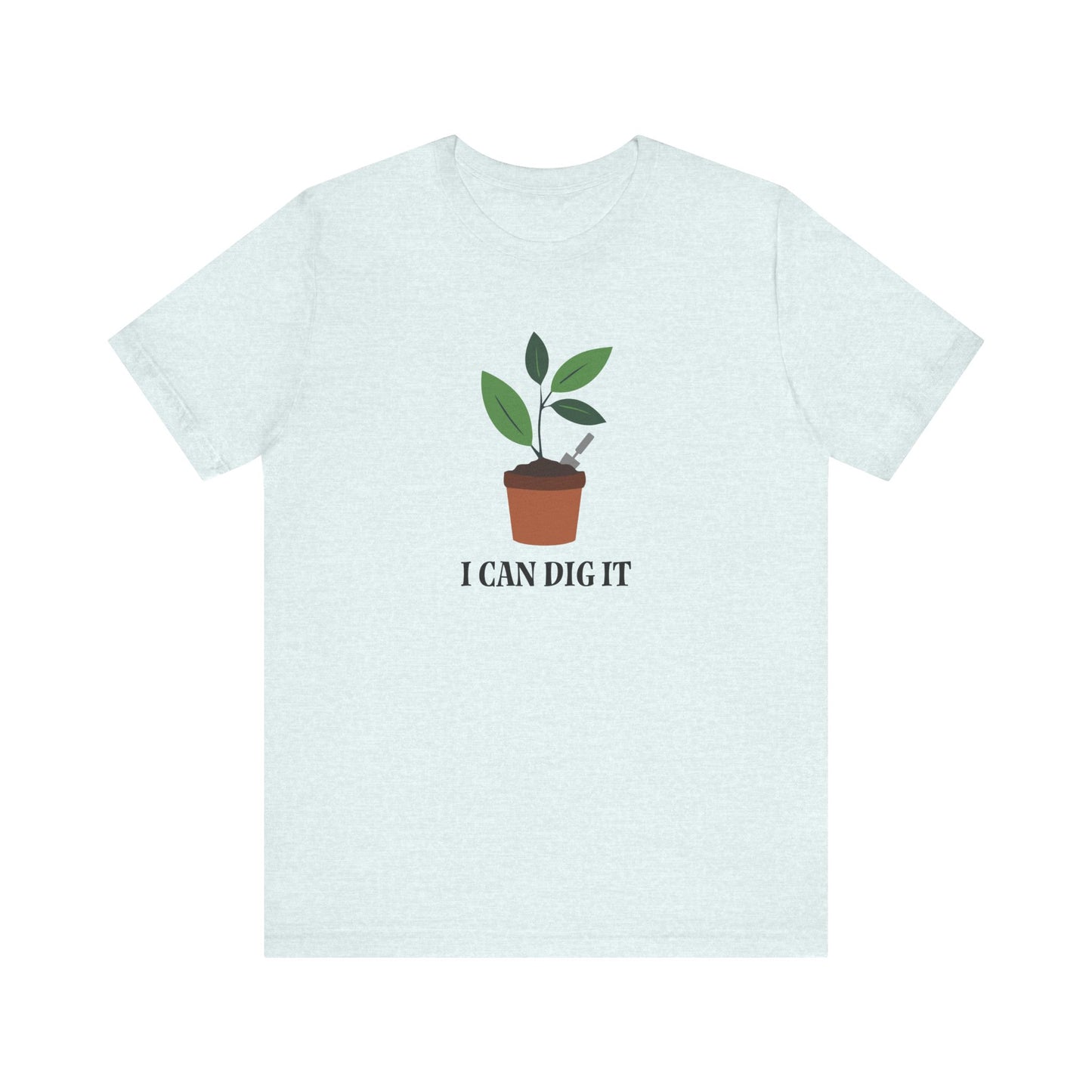 I Can Dig It T Shirt