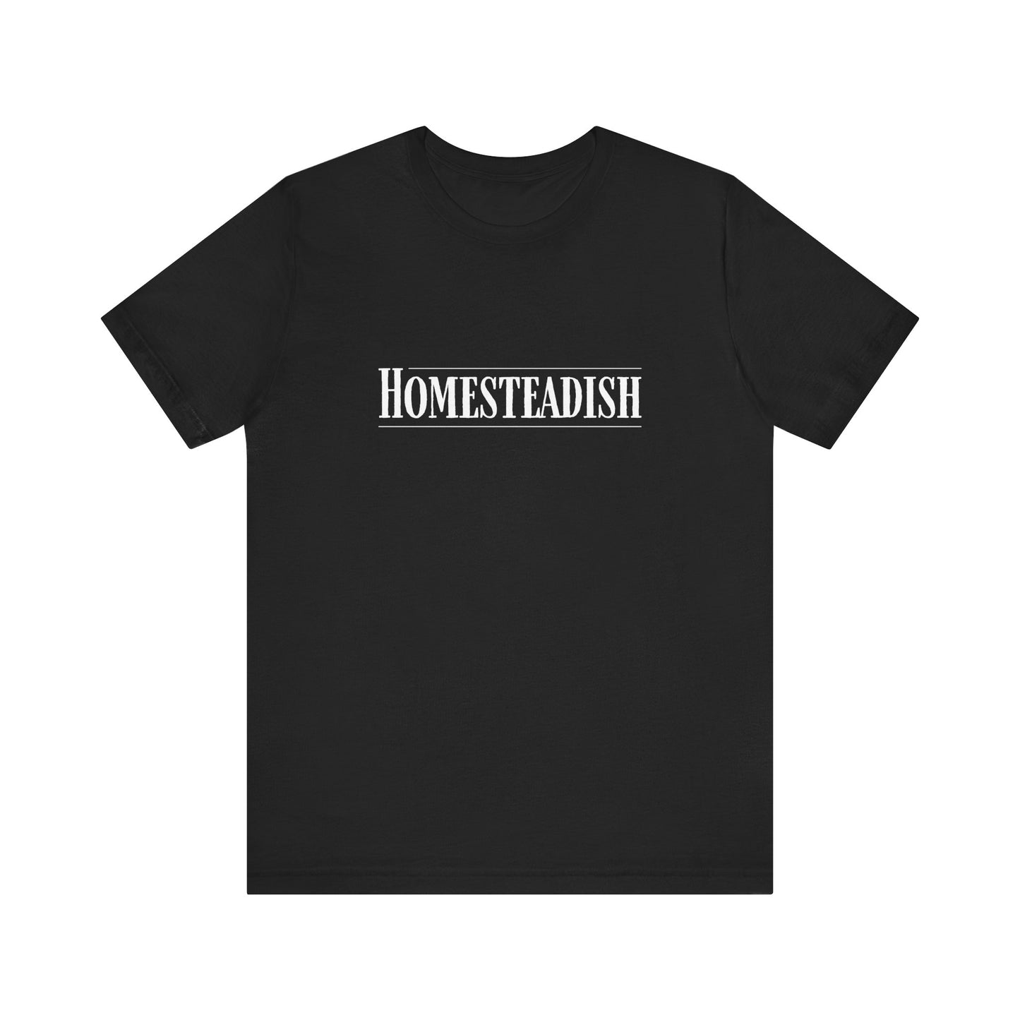 Homesteadish T Shirt