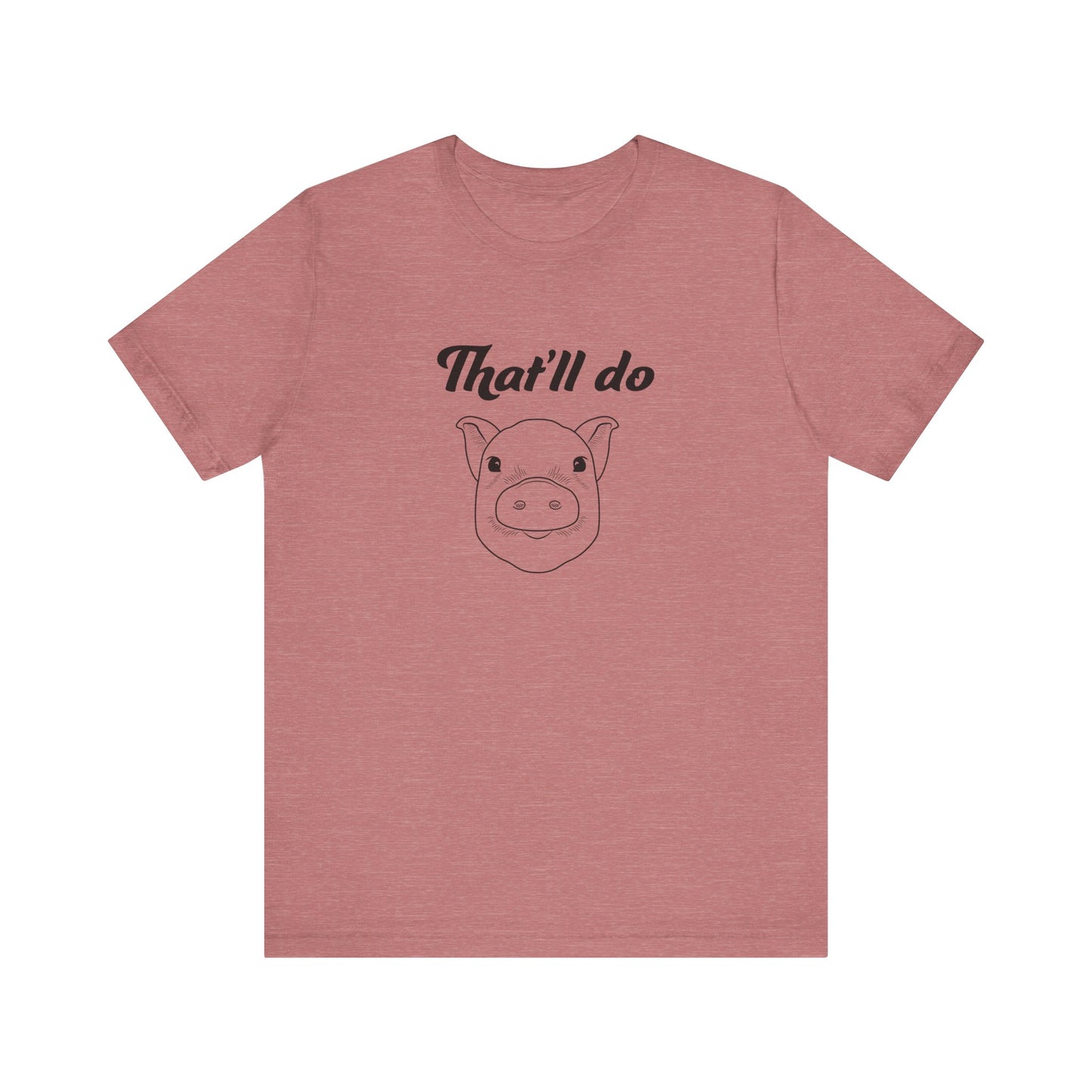 That'll Do Pig T Shirt