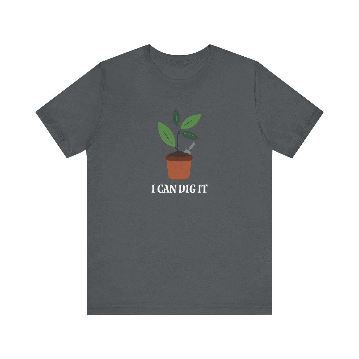 I Can Dig It T Shirt