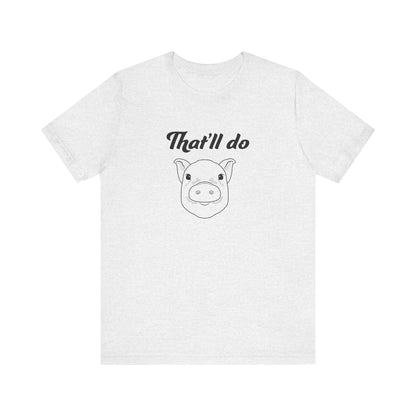 That'll Do Pig T Shirt