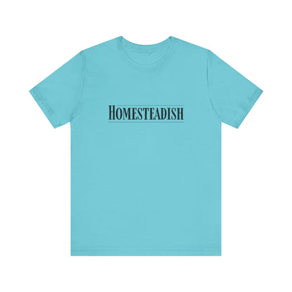 Homesteadish T Shirt