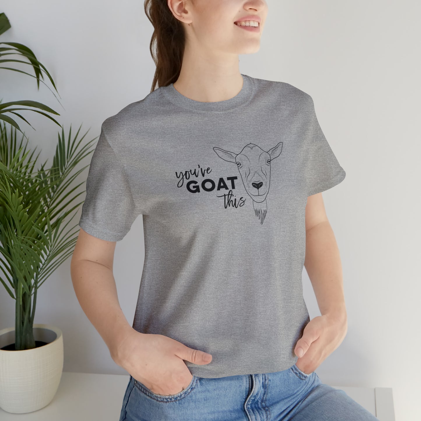 You've Goat This T Shirt