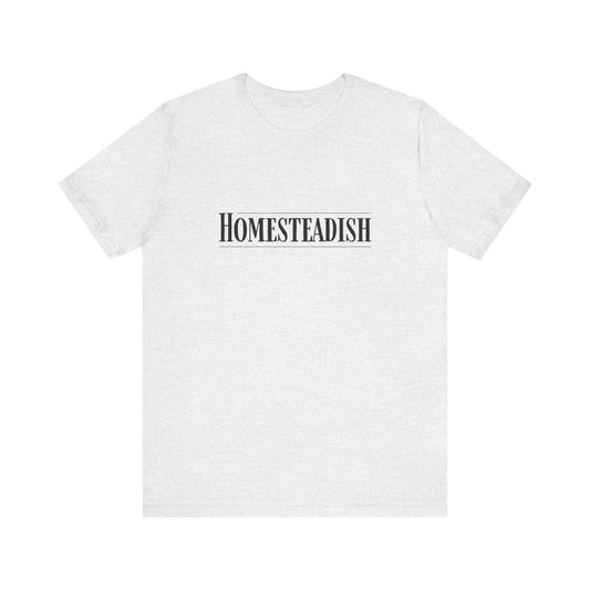 Homesteadish T Shirt