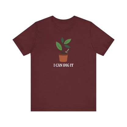 I Can Dig It T Shirt