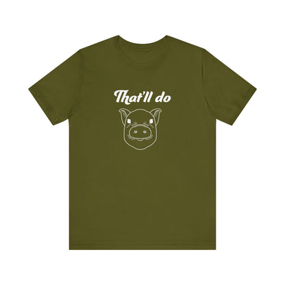 That'll Do Pig T Shirt