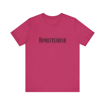 Homesteadish T Shirt