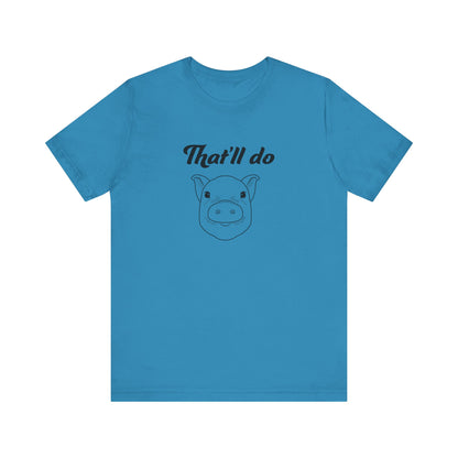That'll Do Pig T Shirt