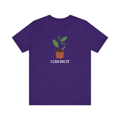 I Can Dig It T Shirt