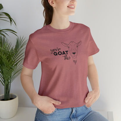 You've Goat This T Shirt