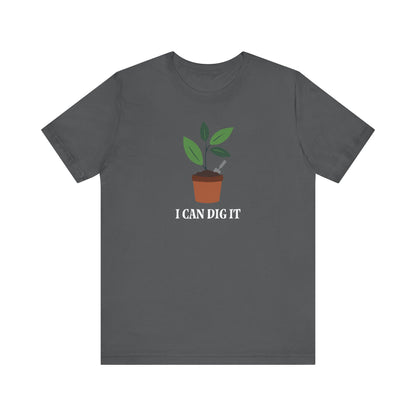 I Can Dig It T Shirt