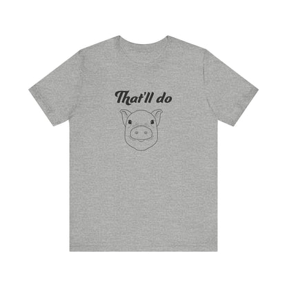 That'll Do Pig T Shirt