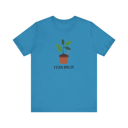 I Can Dig It T Shirt