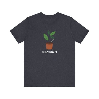 I Can Dig It T Shirt