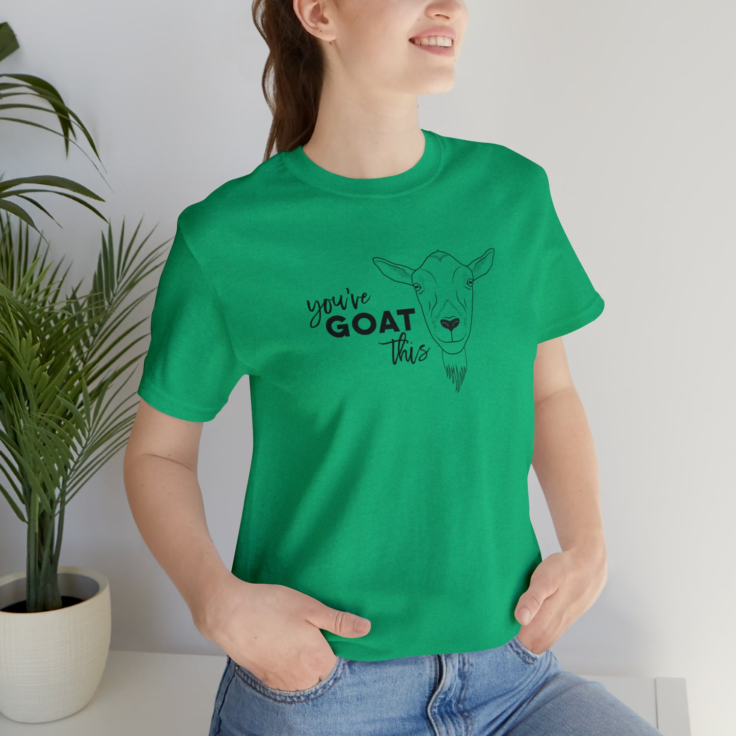 You've Goat This T Shirt