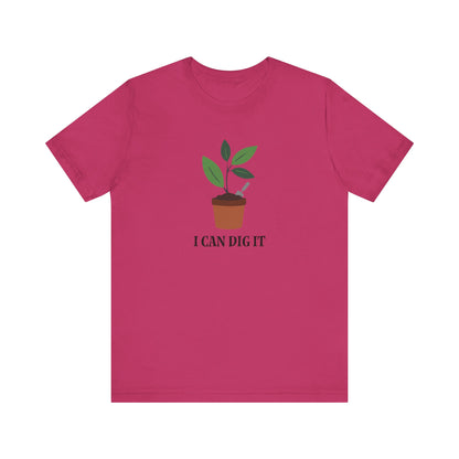 I Can Dig It T Shirt