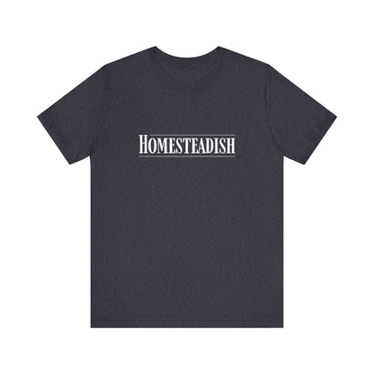 Homesteadish T Shirt