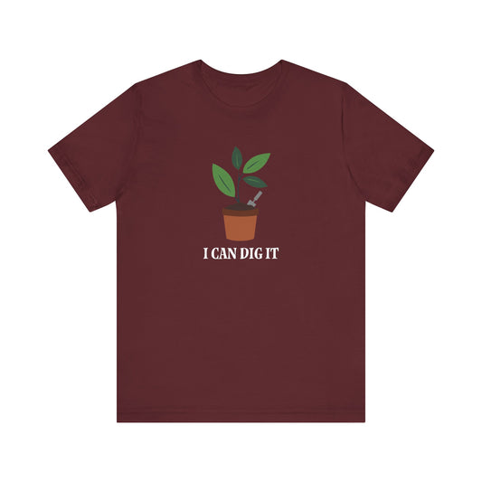 I Can Dig It T Shirt