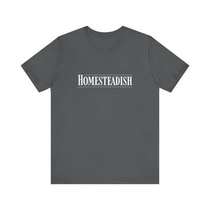 Homesteadish T Shirt