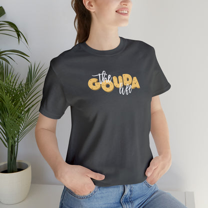 The Gouda Life T Shirt