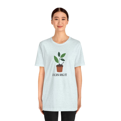 I Can Dig It T Shirt