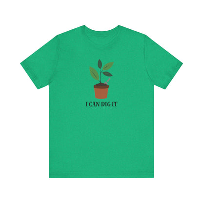 I Can Dig It T Shirt