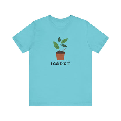 I Can Dig It T Shirt