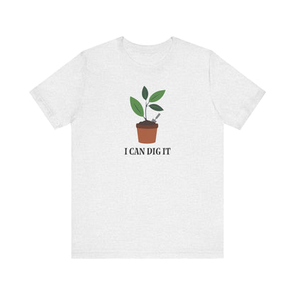 I Can Dig It T Shirt