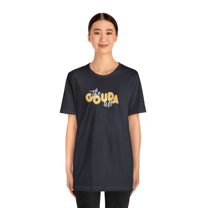 The Gouda Life T Shirt