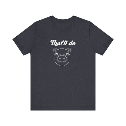 That'll Do Pig T Shirt