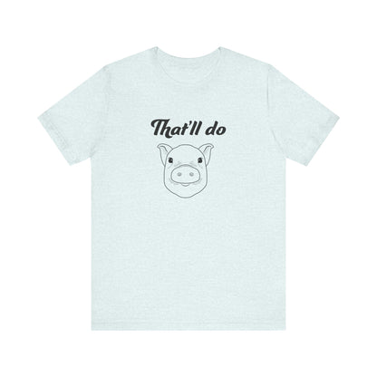 That'll Do Pig T Shirt