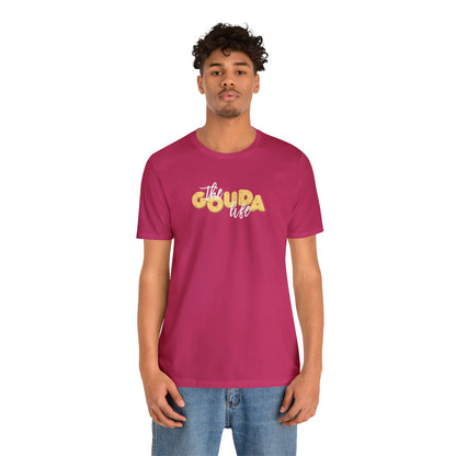 The Gouda Life T Shirt