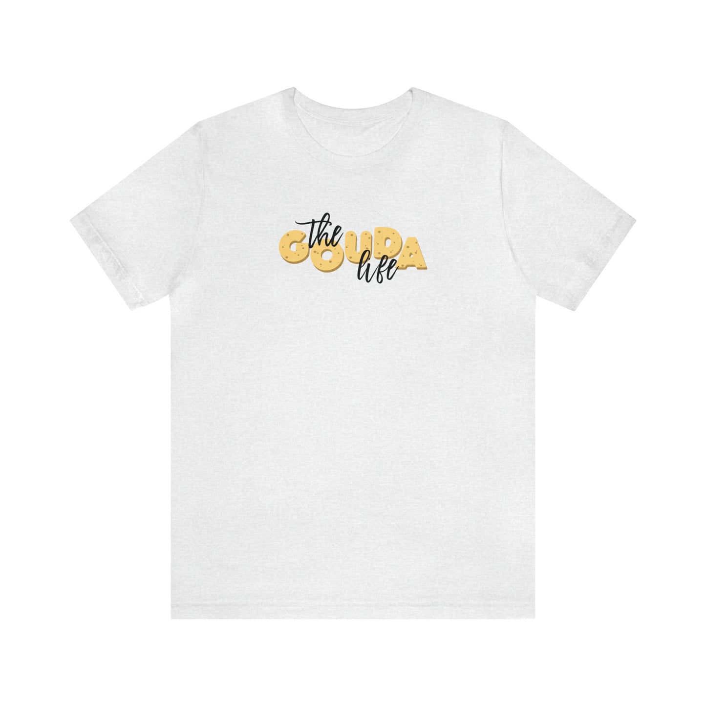 The Gouda Life T Shirt