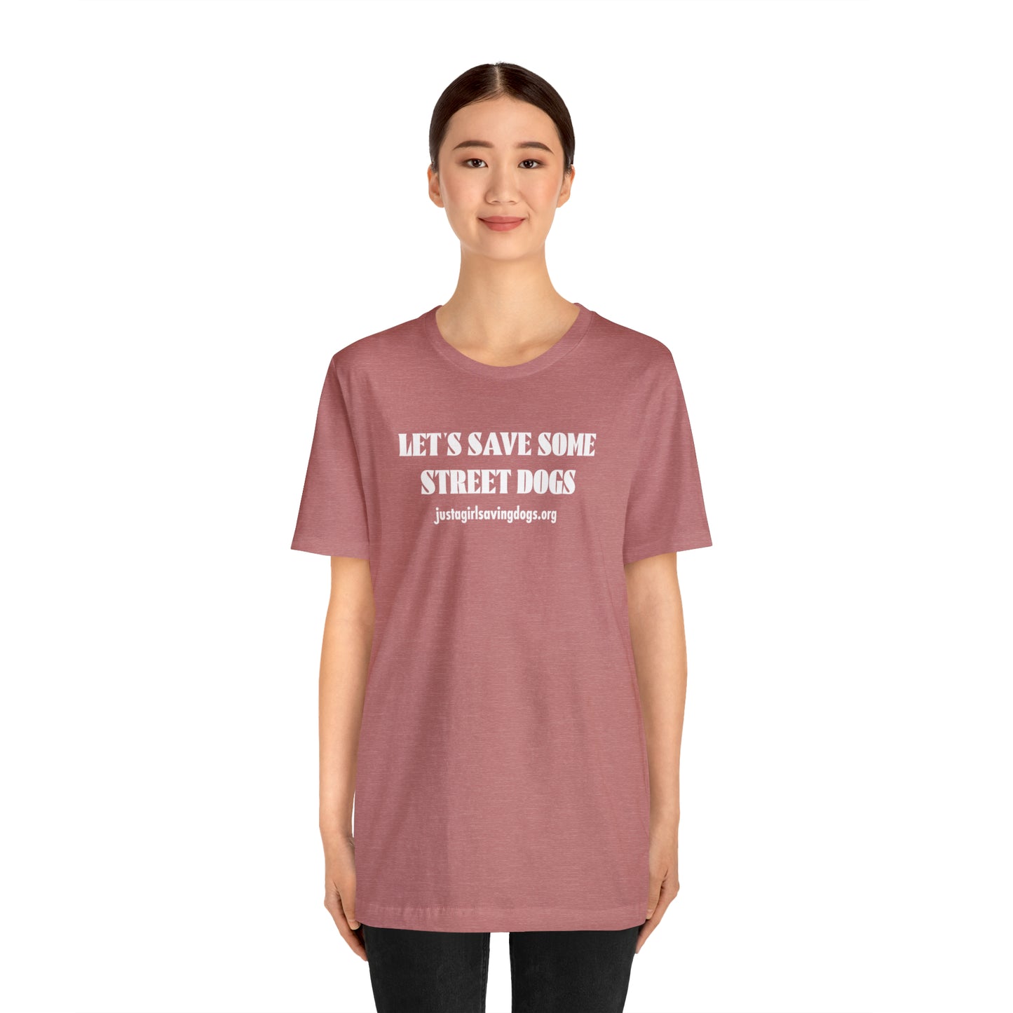 Just a Girl Saving Dogs Let's Save Some Street Dogs T Shirt